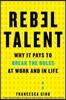 Rebel Talent: Why It Pays to Break the Rules at Work and in Life