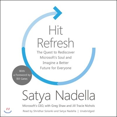 Hit Refresh: The Quest to Rediscover Microsoft's Soul and Imagine a Better Future for Everyone