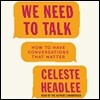 We Need to Talk: How to Have Conversations That Matter