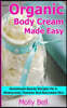 Organic Body Cream Made Easy: Homemade Beauty Recipes For A Moisturized, Flawless And Nourished Skin