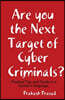 Are you the Next Target of Cyber Criminals?: Practical Tips and Guide in a layman's language: Cyber Security Demystified for non-techie, students, org
