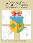 Design Your Own Coat of Arms: An Introduction to Heraldry