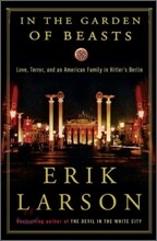 In the Garden of Beasts: Love, Terror, and an American Family in Hitler's Berlin