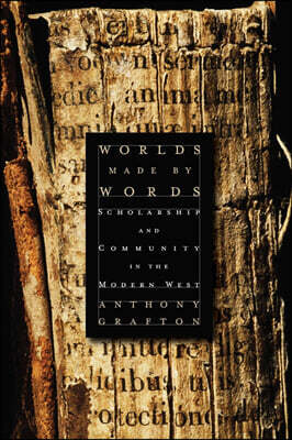 Worlds Made by Words: Scholarship and Community in the Modern West