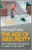 The Age of Absurdity: Why Modern Life Makes It Hard to Be Happy