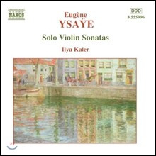 Ilya Kaler 이자이: 독주 바이올린 소나타 (Ysaye: Solo Violin Sonatas)