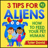 3 Tips For Aliens: How to feed your Pet Humans