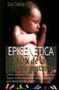 Epigenetica.El ADN de la madre gestante: Como Mejorar Tus Genes y Dar a Luz un Super Bebe Concebido Naturalmente o por Donacion de Ovulos
