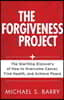 The Forgiveness Project: The Startling Discovery of How to Overcome Cancer, Find Health, and Achieve Peace