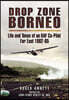 Drop Zone Borneo - The RAF Campaign 1963-65: 'The Most Successful Use of Armed Forces in the Twentieth Century'