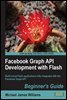 Facebook Graph API Development with Flash: Beginner's Guide