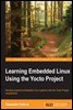 Learning Embedded Linux Using the Yocto Project