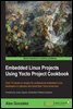 Embedded Linux Projects Using Yocto Project Cookbook