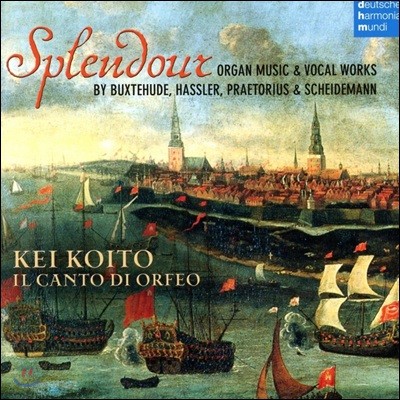 Kei Koito 북스테후데 / 프레토리우스 / 샤이데만: 17세기 북독일 오르간과 합창 음악 - 케이 코이토, 오르페오 노래 합창단 (Splendour - Buxtehude / Praetorius / Scheidemann: Organ Music & Vocal Works)
