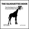 The Silhouettes Book: The First Book For Your Baby's Visual and Brain Development