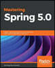 Mastering Spring 5.0: Master reactive programming, microservices, Cloud Native applications, and more