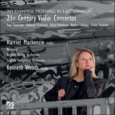 Harriet Mackenzie 21세기 바이올린 협주곡 - 둘리틀 / 데이빗 매튜스 / 폴 패터슨 (21st Century Violin Concertos - Paul Patterson / Emily Doolittle / David Matthews) 해리엣 맥켄지, 케네스 우즈
