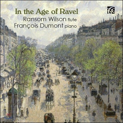 Ransom Wilson 라벨의 시대 - 라벨 / 포레 / 피에르네 / 루셀: 플루트와 피아노를 위한 음악 - 랜섬 윌슨, 프랑수아 뒤몽 (In the Age of Ravel - Ravel / Faure / Pierne / Roussel)