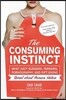 The Consuming Instinct: What Juicy Burgers, Ferraris, Pornography, and Gift Giving Reveal about Human Nature