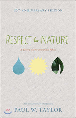 Respect for Nature: A Theory of Environmental Ethics - 25th Anniversary Edition