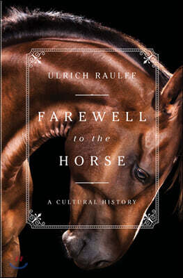 Farewell to the Horse: A Cultural History