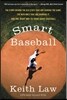 Smart Baseball: The Story Behind the Old STATS That Are Ruining the Game, the New Ones That Are Running It, and the Right Way to Think