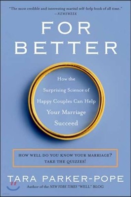 For Better: How the Surprising Science of Happy Couples Can Help Your Marriage Succeed