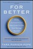 For Better: How the Surprising Science of Happy Couples Can Help Your Marriage Succeed