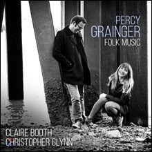 Claire Booth / Christopher Glynn 퍼시 그레인저: 민속 음악 편곡집 - 클래어 부스, 크리스토퍼 글린 (Percy Grainger: Folk Music)