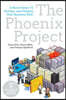 The Phoenix Project: A Novel about It, Devops, and Helping Your Business Win