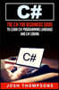 C#: The C# For Beginners Guide To Learn C# Programming Language and C# Coding (C# Books)