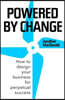 Powered by Change: How to Design Your Business for Perpetual Success