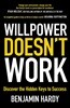 Willpower Doesn't Work: Discover the Hidden Keys to Success