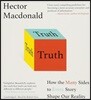 Truth: How the Many Sides to Every Story Shape Our Reality