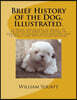 Brief History of the Dog, Illustrated.: A Feast for Lovers of Dogs. 70 Pictures of Dogs and Puppies in Colour. 14 Colour Illustrations and 15 Black an