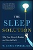 The Sleep Solution: Why Your Sleep Is Broken and How to Fix It