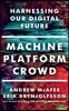 Machine, Platform, Crowd: Harnessing Our Digital Future