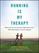 Running Is My Therapy: Relieve Stress and Anxiety, Fight Depression, Ditch Bad Habits, and Live Happier