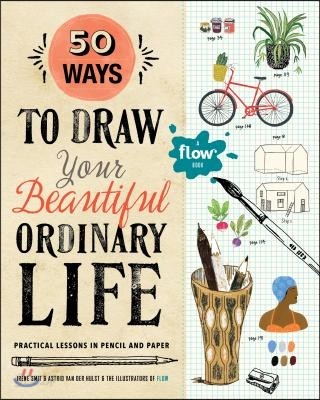 50 Ways to Draw Your Beautiful, Ordinary Life: Practical Lessons in Pencil and Paper