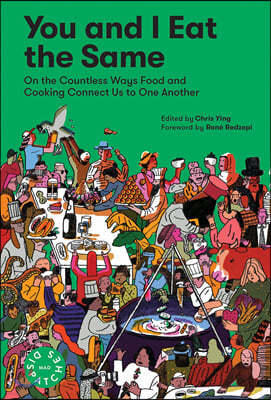 You and I Eat the Same: On the Countless Ways Food and Cooking Connect Us to One Another (Mad Dispatches, Volume 1)