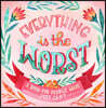 Everything Is the Worst
