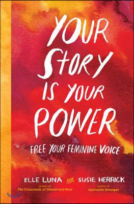 Your Story Is Your Power: Free Your Feminine Voice