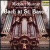 Michael Murray 성 바프 대성당의 바흐: 오르간 작품집 - 전주곡과 푸가, 토카타와 푸가 (Bach at St. Bavo's: Toccata & Fuge BWV538, Fantasie & Fuge BWV537, Chorale BWV622, 625 & 714) 마이클 머레이