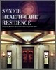 Senior Health-Care Residence  (Hardcover) - Designing Premium Medical Assisted Living for the Elderly