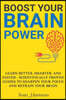 Boost Your Brain Power: Learn Better, Smarter, and Faster - Scientifically Proven Guides to Sharpen Your Focus and Retrain Your Brain