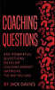Coaching Questions: Ask Powerful Questions, Develop Coaching Mindset, Improve The Way You Lead