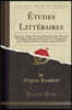 Etudes Litteraires: Etudes Sur Calvin; Pensees de Pascal; Sainte-Beuve Et Port-Royal; Beranger Et M. Renan; Le Scepticisme de la Critique