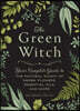 The Green Witch: Your Complete Guide to the Natural Magic of Herbs, Flowers, Essential Oils, and More