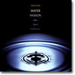 Tan Dun : Water Passion (After Saint Matthew)