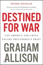 Destined for War: Can America and China Escape Thucydides&#39;s Trap?